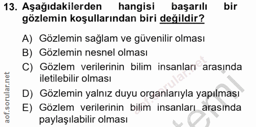 13. soru: Aşağıdakilerden hangisı başarılı bir gözlemin koşullarından biri değildir? A) Gözlemin sağlam ve güvenilir olması B)…