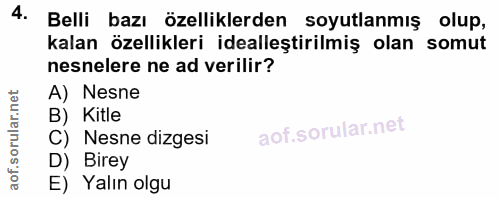 4. soru: Belli bazı özelliklerden soyutlanmış olup, kalan özellikleri idealleştirilmiş olan somut nesnelere ne ad verilir? A)…