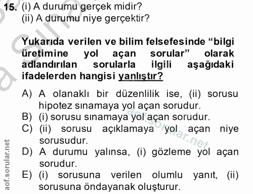 15. soru: (I) A durumu gerçek midir? (ii) A durumu niye gerçektir? Yukarıda verilen ve bilim felsefesinde "bilgi üretimine yol…