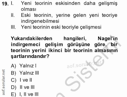 19. soru: 1. Yeni teorinin eskisinden daha gelişmiş olması Il. Eski teorinin, yerine gelen yeni teoriye indirgenebilmesi IlI. Y…