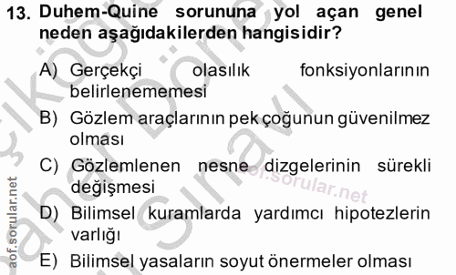 13. soru: Duhem-Quine sorununa yol açan genel neden aşağıdakilerden hangisidir? A) Gerçekçi olasılik fonksiyonlarının belirlene…