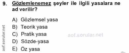 9. soru: Gözlemlenemez şeyler ile ilgili yasalara ne ad verilir? A) Gözlemsel yasa .net B) Teorik yasa ar. C) Pratik yasa orul…