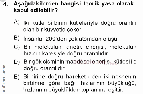 4. soru: Aşağıdakilerden hangisi teorik yasa olarak kabul edilebilir? A) İki kütle birbirini kütleleriyle doğru orantılı olan…