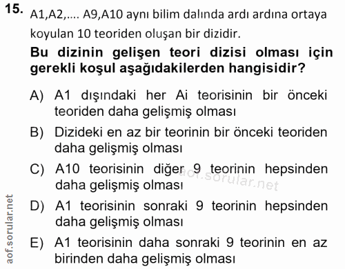 15. soru: A1,A2,.... A9,A10 aynı bilim dalında ardı ardına ortaya koyulan 10 teoriden oluşan bir dizidir. Bu dizinin gelişen te…