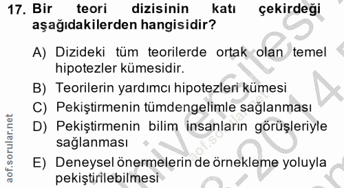 17. soru: Bir teori dizisinin Kati çekirdeği aşağıdakilerden hangisidir? A) Dizideki tüm teorilerde ortak olan temel hipotezler…