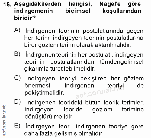 16. soru: Aşağıdakilerden hangisi, Nagel'e göre indirgemenin biçimsel koşullarından biridir? A) Indirgenen teorinin postulatlar…