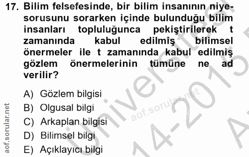 17. soru: Bilim felsefesinde, bir bilim insanının niye- sorusunu sorarken içinde bulunduğu bilim insanları topluluğunca pekişti…