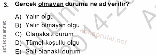 3. soru: Gerçek olmayan duruma ne ad verilir? A) Yalın olgu B) Yalın olmayan olgu C) Olanaksız durum abhsprular.net D) Tümel-k…