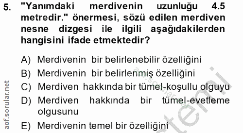 5. soru: "Yanımdaki merdivenin uzunluğu 4.5 metredir." önermesi, sözü edilen merdiven nesne dizgesi ile ilgili aşağıdakilerden…