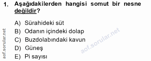 1. soru: Aşağıdakilerden hangisi somut bir nesne değildir? A) Sürahideki süt B) Odanın içindeki dolap C) Buzdolabındaki kavun…