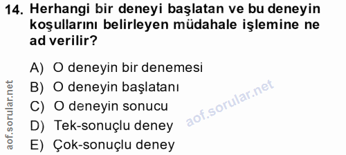 14. soru: Herhangi bir deneyi başlatan ve bu deneyin koşullarını belirleyen müdahale işlemine ne ad verilir? A) O deneyin bir d…