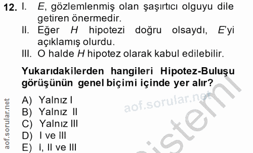 12. soru: 1. E, gözlemlenmiş olan şaşırtıcı olguyu dile getiren önermedir. II. Eğer H hipotezi doğru olsaydı, Eyi açıklamış olu…