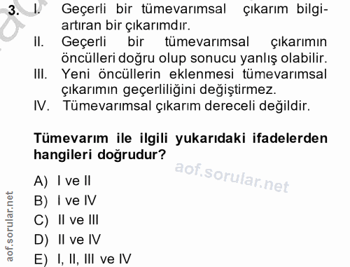 3. soru: Geçerli bir tümevarımsal çıkarım bilgi- artıran bir çıkarımdır. Il. Geçerli bir tumevarimsal çıkarımın öncülleri doğr…