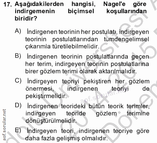 17. soru: Aşağıdakilerden hangisi, Nagel'e göre indirgemenin biçimsel koşullarından biridir? A) İndirgenen teorinin her postula…