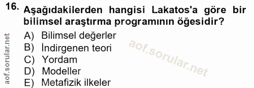 16. soru: Aşağıdakilerden hangisi Lakatos'a göre bir bilimsel araştırma programının öğesidir? A) Bilimsel değerler B) Indirgene…