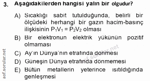 3. soru: Aşağıdakilerden hangisi yalın bir olgudur? A) Sıcaklığı sabit tutulduğunda, belirli bir ölçüdeki herhangi bir gazın h…