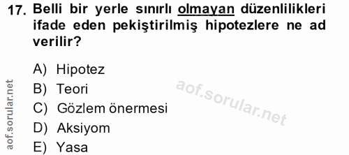 17. soru: Belli bir yerle sınırlı olmayan düzenlilikleri ifade eden pekiştirilmiş hipotezlere ne ad verilir? A) Hipotez B) Teor…