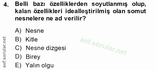 4. soru: Belli bazı özelliklerden soyutlanmış olup, kalan özellikleri idealleştirilmiş olan somut nesnelere ne ad verilir? A)…