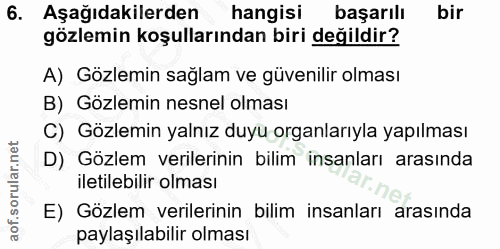6. soru: Aşağıdakilerden hangisi başarılı bir gözlemin koşullarından biri değildir? A) Gözlemin sağlam ve güvenilir olması B)…