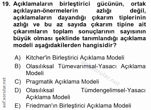 19. soru: Açıklamaların birleştirici gücünün, ortak açıklayan-önermelerin azliğı değil, açıklamaların dayandığı çıkarım tipleri…