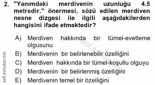 2. soru: "Yanımdaki merdivenin uzunluğu 4.5 metredir." önermesi, sözü edilen merdiven nesne dizgesi ile • ilgili aşağıdakilerd…