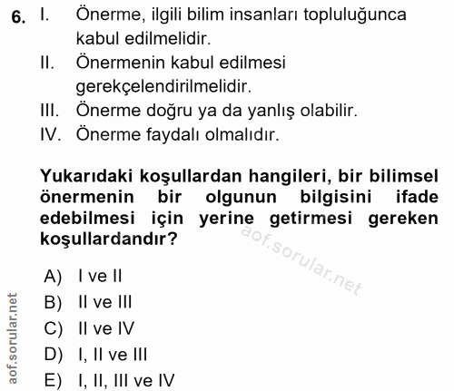 6. soru: I. Onerme, ilgili bilim insanları topluluğunca kabul edilmelidir. II. Önermenin kabul edilmesi gerekçelendirilmelidir…