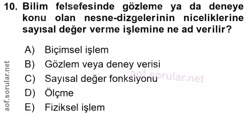 10. soru: Bilim felsefesinde gözleme ya da deneye konu olan nesne-dizelerinin niceliklerine sayısal değer verme işlemine ne ad…