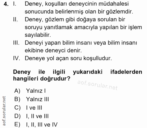 4. soru: I. Deney, koşulları deneycinin müdahalesi sonucunda belirlenmiş olan bir gözlemdir. II. Deney, gözlem gibi doğaya sor…
