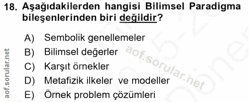 18. soru: Aşağıdakilerden hangisi Bilimsel Paradigma bileşenlerinden biri değildir? A) Sembolik genellemeler B) Bilimsel degerl…
