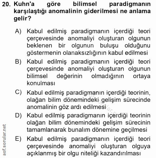 20. soru: Kuhn'a göre bilimsel paradigmanın karşılaştığı anomalinin giderilmesi ne anlama gelir? A) Kabul edilmiş paradigmanın…