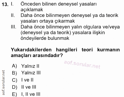 13. soru: l. C Önceden bilinen deneysel yasaları açıklamak II. Daha önce bilinmeyen deneysel ya da teorik yasaları ortaya çıkar…