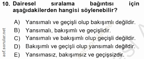 10. soru: Dairesel sıralama bağıntısı için aşağıdakilerden hangisi söylenebilir? A) Yansımalı ve geçişli olup bakışımlı değildi…