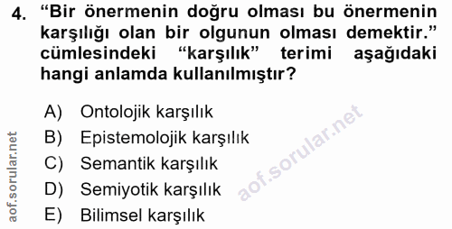 4. soru: "Bir önermenin doğru olması bu önermenin karşılığı olan bir olgunun olması demektir." cümlesindeki "karşılık" terimi…