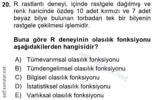 20. soru: R rastlantı deneyi, içinde rastgele dağılmış ve renk haricinde özdeş 10 adet kırmızı ve 7 adet beyaz bilye bulunan to…