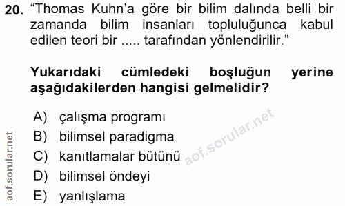 20. soru: "Thomas Kuhn'a göre bir bilim dalında belli bir zamanda bilim insanları topluluğunca kabul edilen teori bir ..... tar…