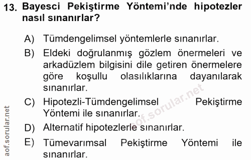 13. soru: Bayesci Pekiştirme Yöntemi'nde hipotezler nasıl sınanırlar? A) Tümdengelimsel yöntemlerle sınanırlar. B) Eldeki doğru…