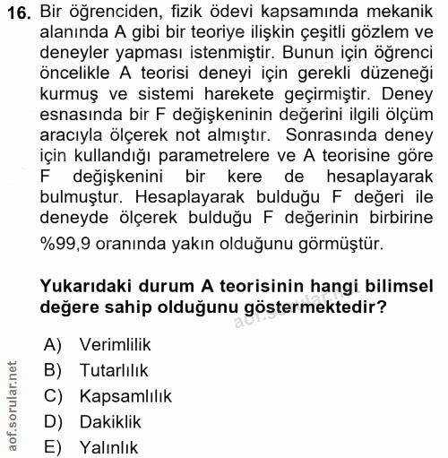 16. soru: Bir öğrenciden, fizik ödevi kapsamında mekanik alanında A gibi bir teoriye ilişkin çeşitli gözlem ve deneyler yapması…
