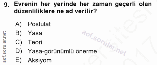9. soru: Evrenin her yerinde her zaman geçerli olan düzenliliklere ne ad verilir? A) Postulat B) Yasa dor C) Teori •So ular ne…