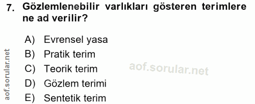 7. soru: Gözlemlenebilir varlıkları gösteren terimlere ne ad verilir? A) Evrensel yasa B) Pratik terim C) Teorik terim D) Gözl…