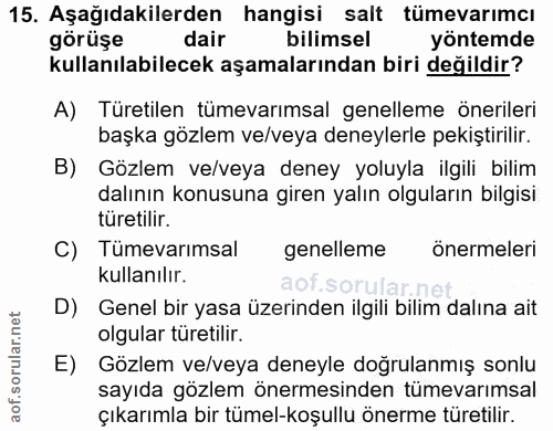 15. soru: Aşağıdakilerden hangisi salt tümevarımcı görüşe dair bilimsel yöntemde kullanılabilecek aşamalarından biri değildir?…