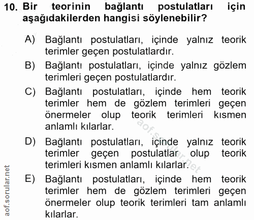 10. soru: Bir teorinin bağlantı postulatları için aşağıdakilerden hangisi söylenebilir? A) Bağlantı postulatları, içinde yalnız…