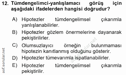 12. soru: Tümdengelimci-yanlışlamacı görüş için aşağıdaki ifadelerden hangisi doğrudur? A) Hipotezler tümdengelimsel çıkarımla…