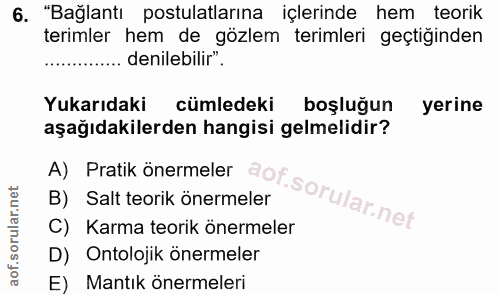 6. soru: "Bağlantı postulatlarına içlerinde hem teorik terimler hem de gözlem terimleri geçtiğinden denilebilir". Yukarıdaki c…