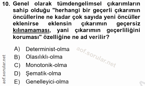10. soru: Genel olarak tümdengelimsel çıkarımların sahip olduğu "herhangi bir geçerli çıkarımın öncüllerine ne kadar çok sayıda…