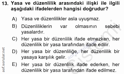 13. soru: Yasa ve düzenlilik arasındaki ilişki ile ilgili aşağıdaki ifadelerden hangisi doğrudur? A) Yasa ve düzenlilikler asla…