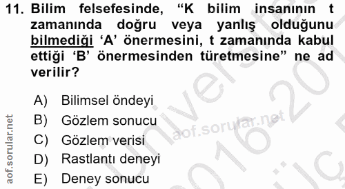 11. soru: Bilim felsefesinde, "K bilim insanının t zamanında dogru veya yanlış olduğunu bilmediği 'A' önermesini, t zamanında k…