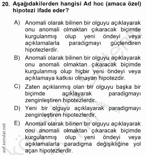 20. soru: Aşağıdakilerden hangisi Ad hoc (amaca özel) hipotezi ifade eder? A) Anomali olarak bilinen bir olguyu açıklayarak onu…