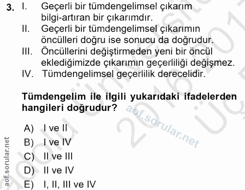 3. soru: I. Geçerli bir tümdengelimsel çıkarım bilgi-artıran bir çıkarımdır. II. Geçerli bir tümdengelimsel çıkarımın öncüller…