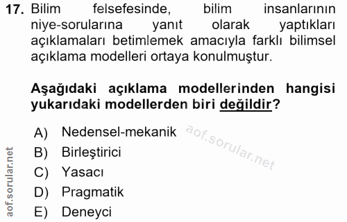 17. soru: Bilim felsefesinde, bilim insanlarının niye-sorularına yanıt olarak yaptıkları açıklamaları betimlemek amacıyla farkl…