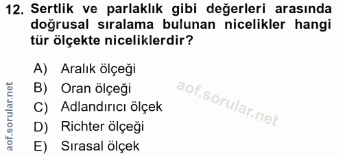 12. soru: Sertlik ve parlaklık gibi değerleri arasında doğrusal sıralama bulunan nicelikler hangi tür ölçekte niceliklerdir? A)…